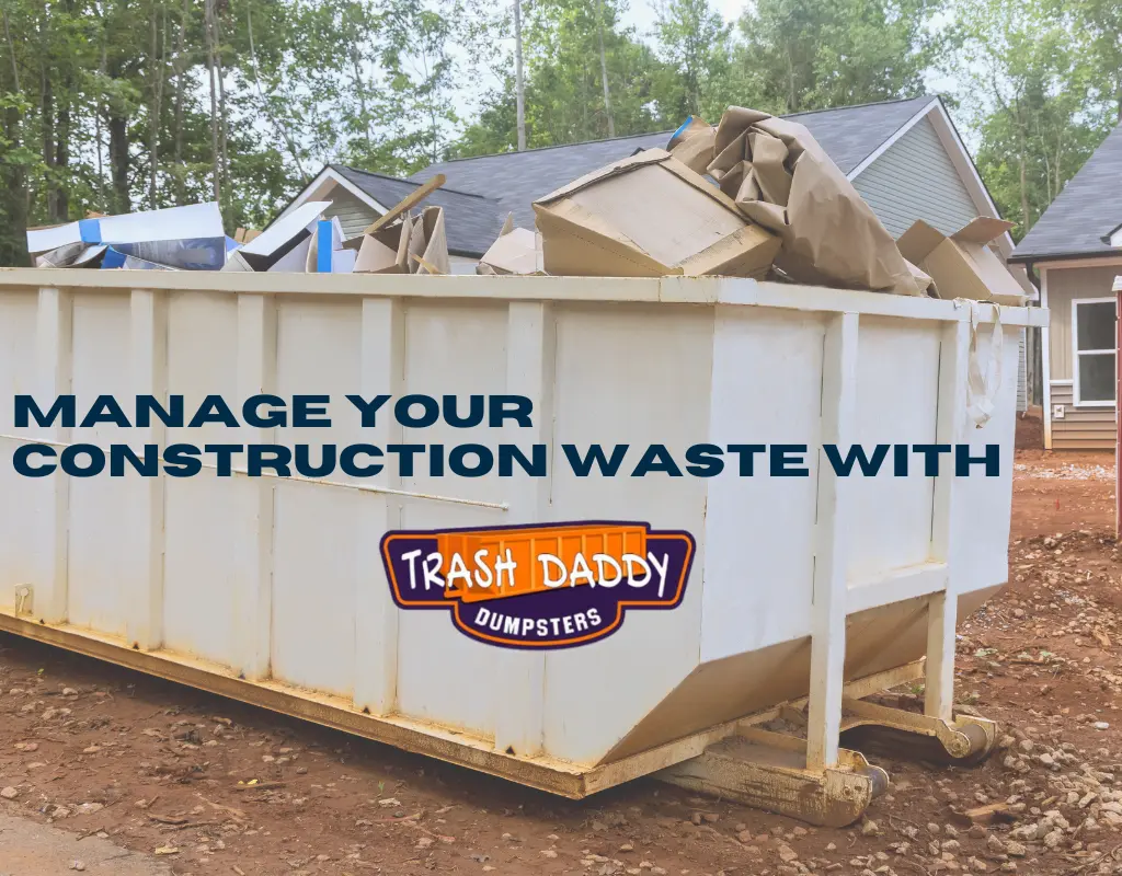 Construction waste managed properly using Trash Daddy Roll-off Dumpsters